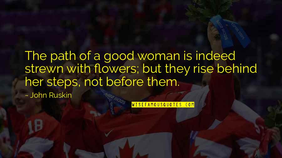 Strewn Quotes By John Ruskin: The path of a good woman is indeed