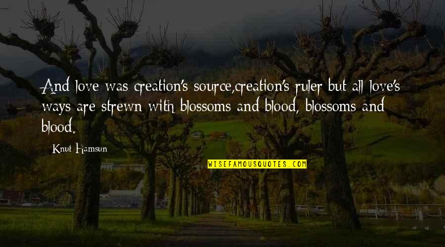 Strewn Quotes By Knut Hamsun: And love was creation's source,creation's ruler;but all love's