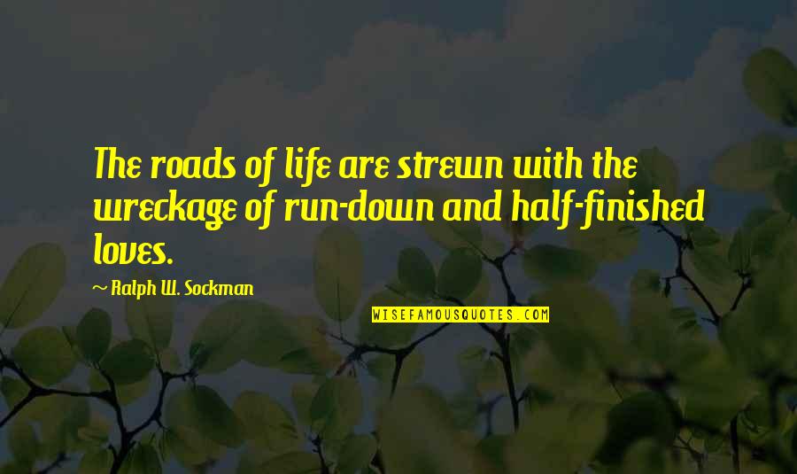 Strewn Quotes By Ralph W. Sockman: The roads of life are strewn with the