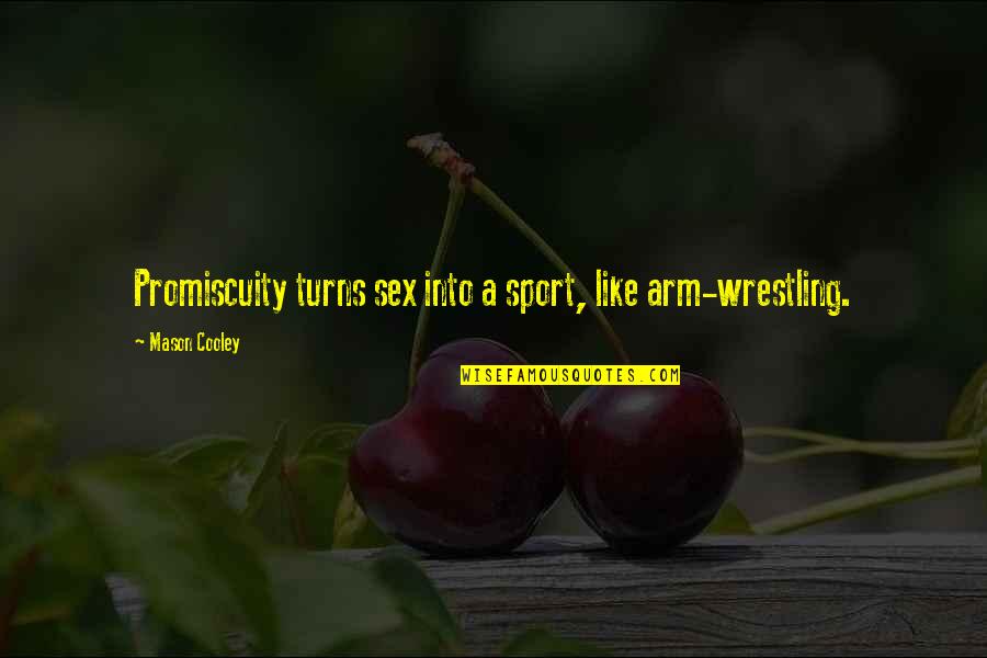 Strgalnik Quotes By Mason Cooley: Promiscuity turns sex into a sport, like arm-wrestling.