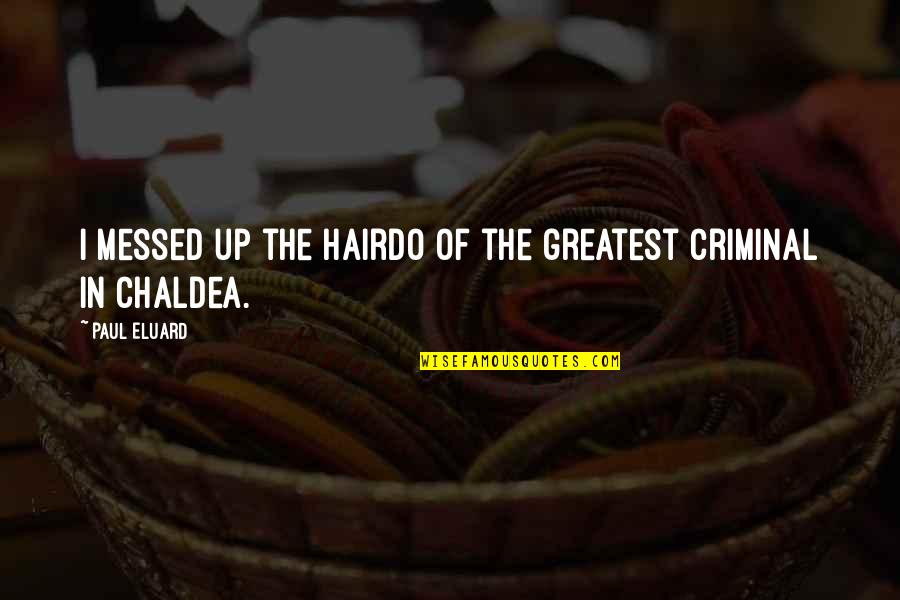 Strgar Quotes By Paul Eluard: I messed up the hairdo of the greatest