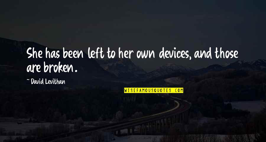 Stri Purush Samanta Quotes By David Levithan: She has been left to her own devices,