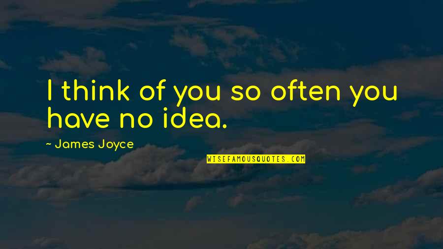 Stri Quotes By James Joyce: I think of you so often you have