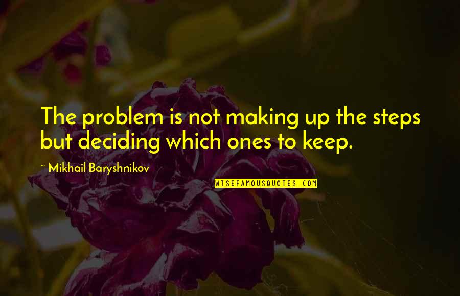 Striano Cheese Quotes By Mikhail Baryshnikov: The problem is not making up the steps Striano Cheese Quotes By Mikhail Baryshnikov: The problem is not making up the steps