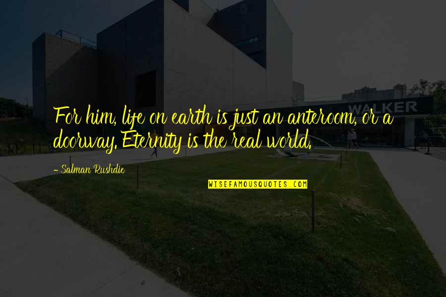Striated Nails Quotes By Salman Rushdie: For him, life on earth is just an Striated Nails Quotes By Salman Rushdie: For him, life on earth is just an