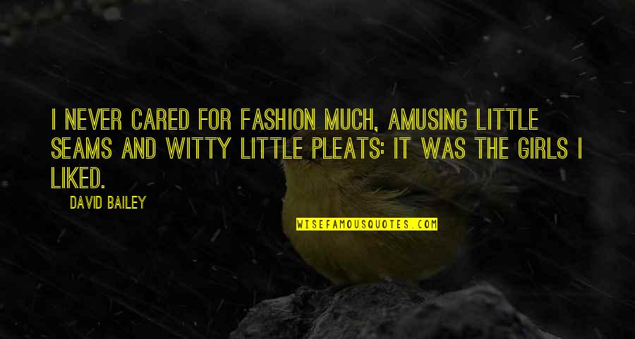 Striation Muscle Quotes By David Bailey: I never cared for fashion much, amusing little