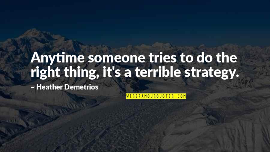 Striations Quotes By Heather Demetrios: Anytime someone tries to do the right thing,