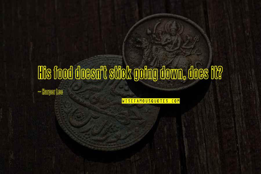 Striato Bianco Quotes By Harper Lee: His food doesn't stick going down, does it? Striato Bianco Quotes By Harper Lee: His food doesn't stick going down, does it?