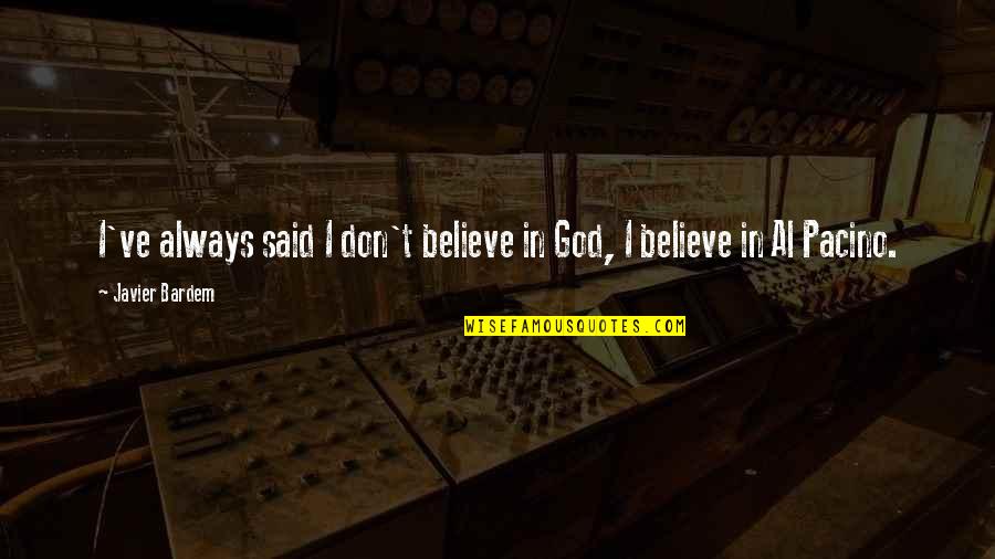 Striato Bianco Quotes By Javier Bardem: I've always said I don't believe in God,
