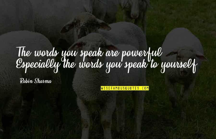 Striato Olimpico Quotes By Robin Sharma: The words you speak are powerful. Especially the