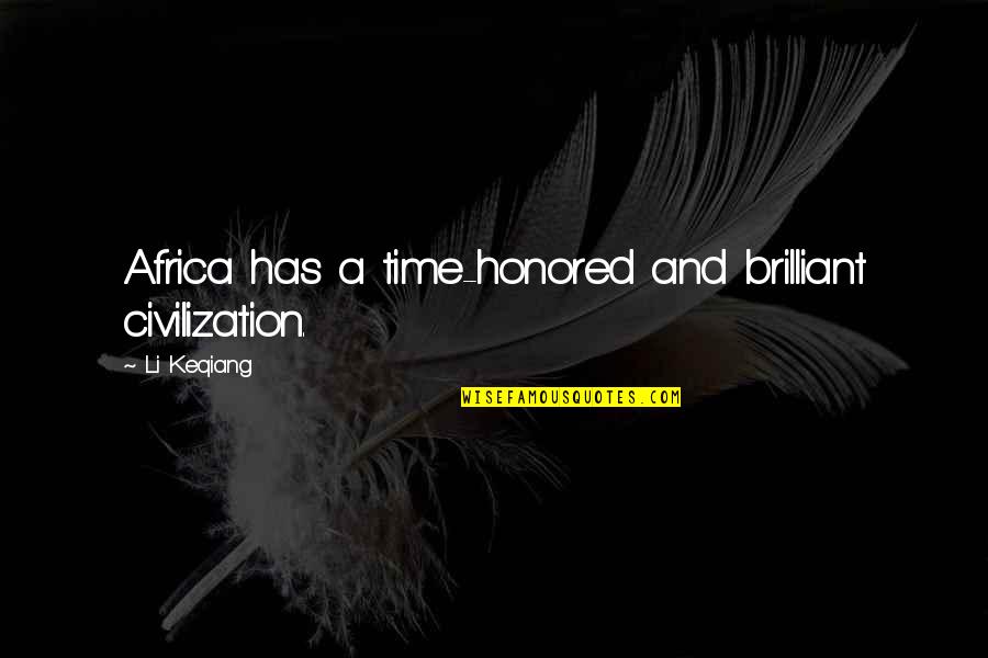 Stricat In Engleza Quotes By Li Keqiang: Africa has a time-honored and brilliant civilization.