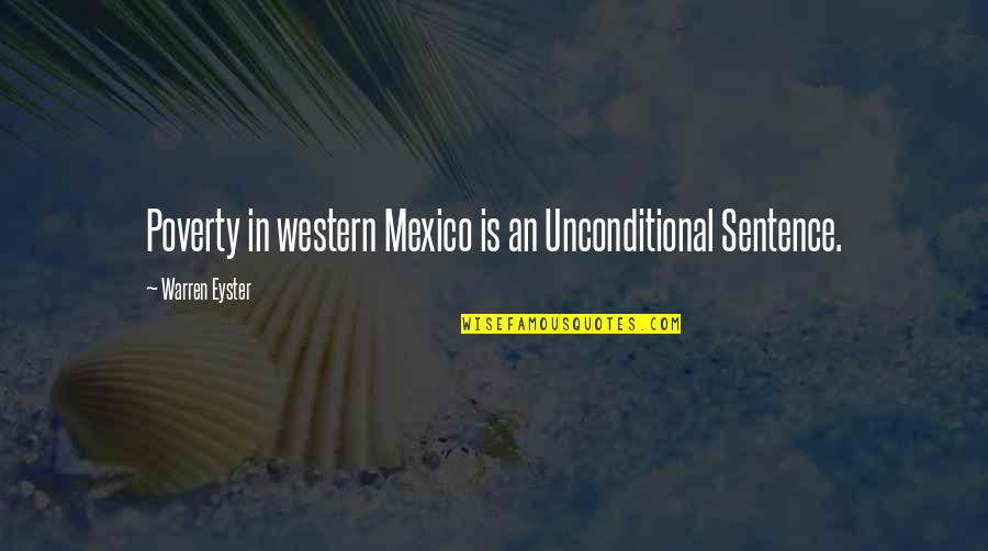 Strichen Butchers Quotes By Warren Eyster: Poverty in western Mexico is an Unconditional Sentence.