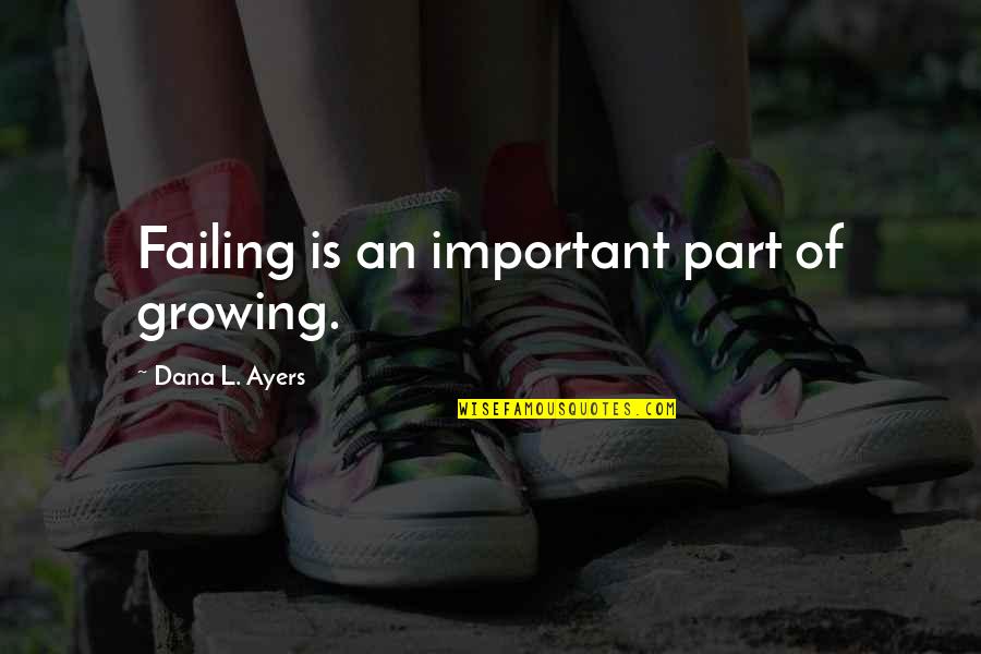 Stricimacko Quotes By Dana L. Ayers: Failing is an important part of growing. Stricimacko Quotes By Dana L. Ayers: Failing is an important part of growing.