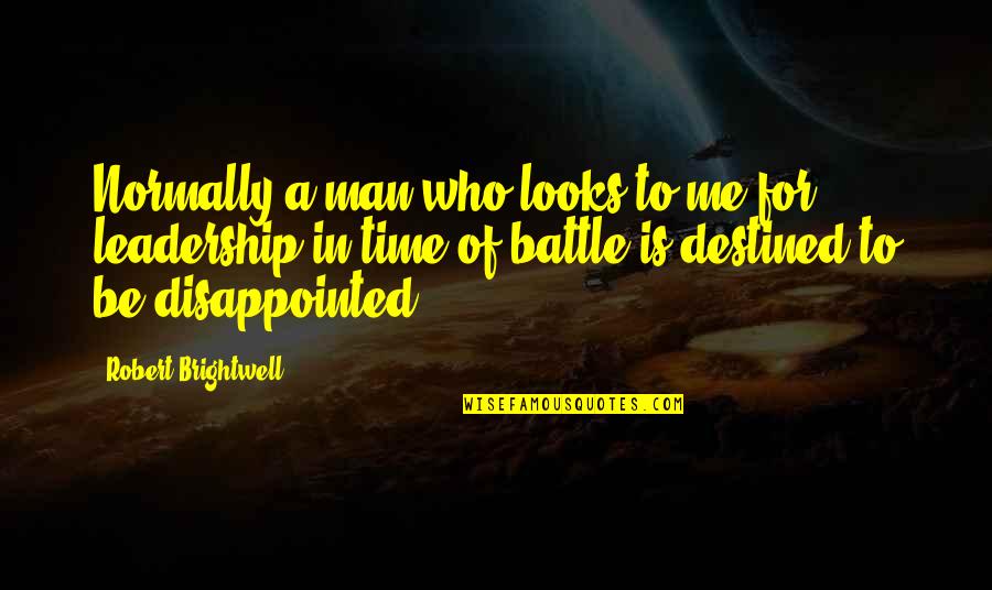 Stricimacko Quotes By Robert Brightwell: Normally a man who looks to me for Stricimacko Quotes By Robert Brightwell: Normally a man who looks to me for