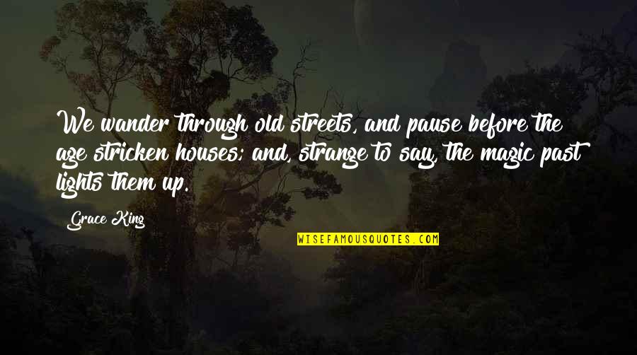 Stricken Quotes By Grace King: We wander through old streets, and pause before
