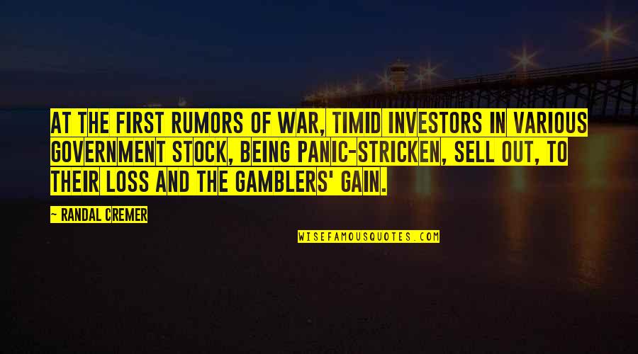 Stricken Quotes By Randal Cremer: At the first rumors of war, timid investors