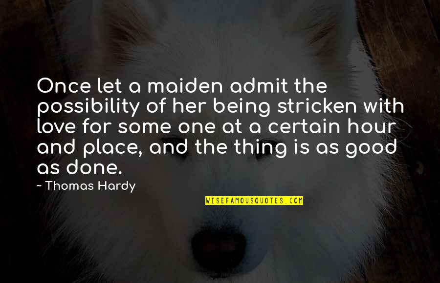 Stricken Quotes By Thomas Hardy: Once let a maiden admit the possibility of