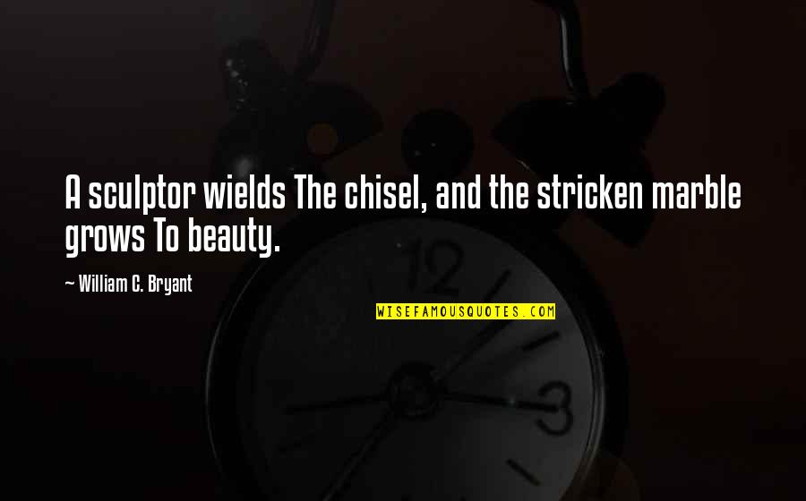 Stricken Quotes By William C. Bryant: A sculptor wields The chisel, and the stricken