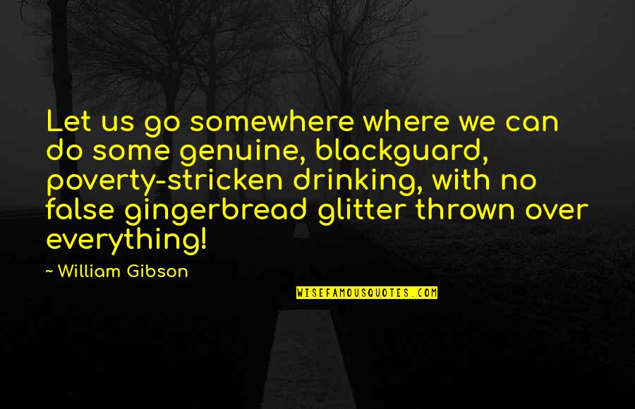 Stricken Quotes By William Gibson: Let us go somewhere where we can do