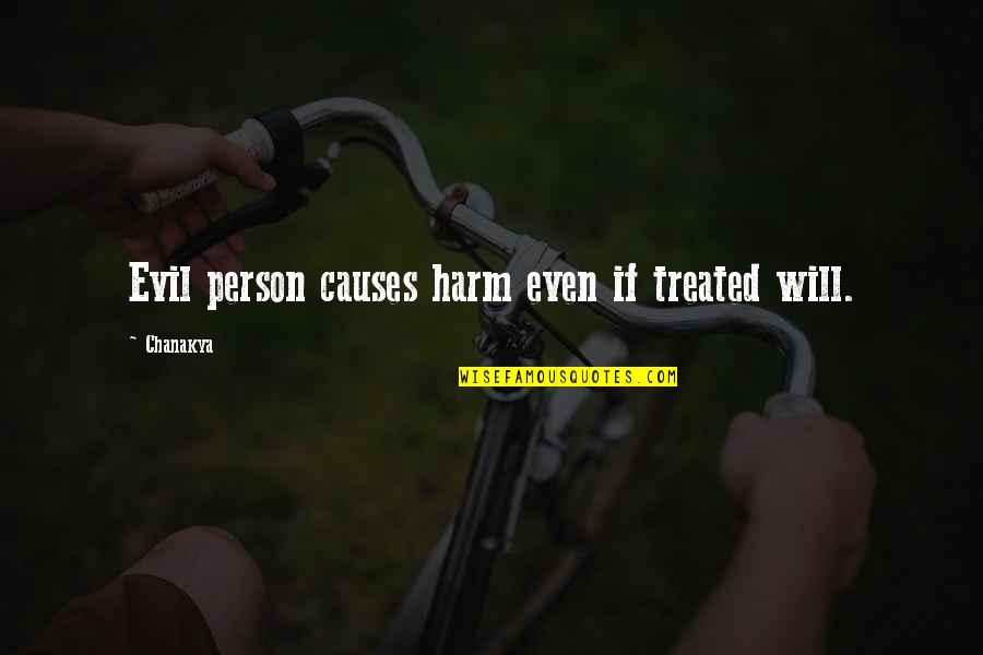 Strickers Cafe Quotes By Chanakya: Evil person causes harm even if treated will.