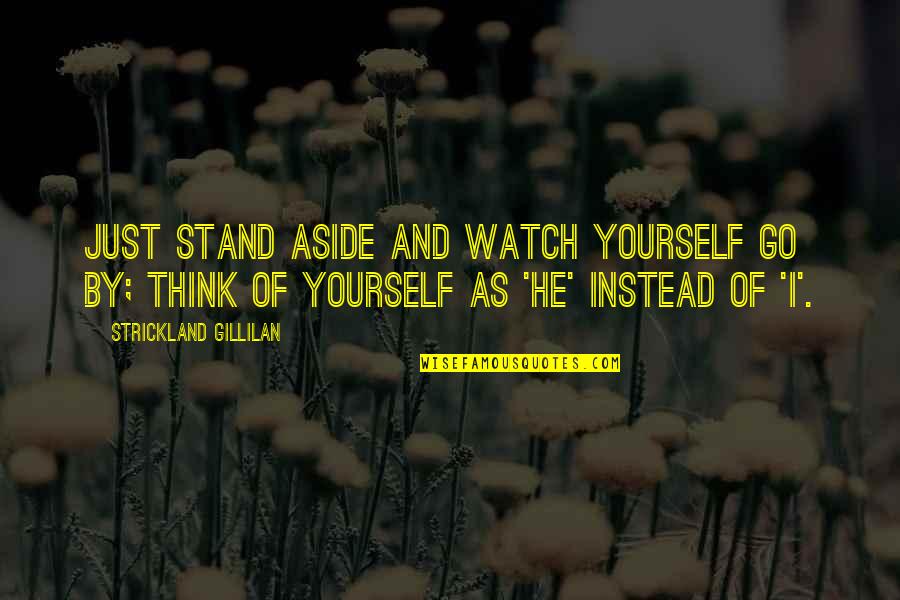 Strickland Gillilan Quotes By Strickland Gillilan: Just stand aside and watch yourself go by;