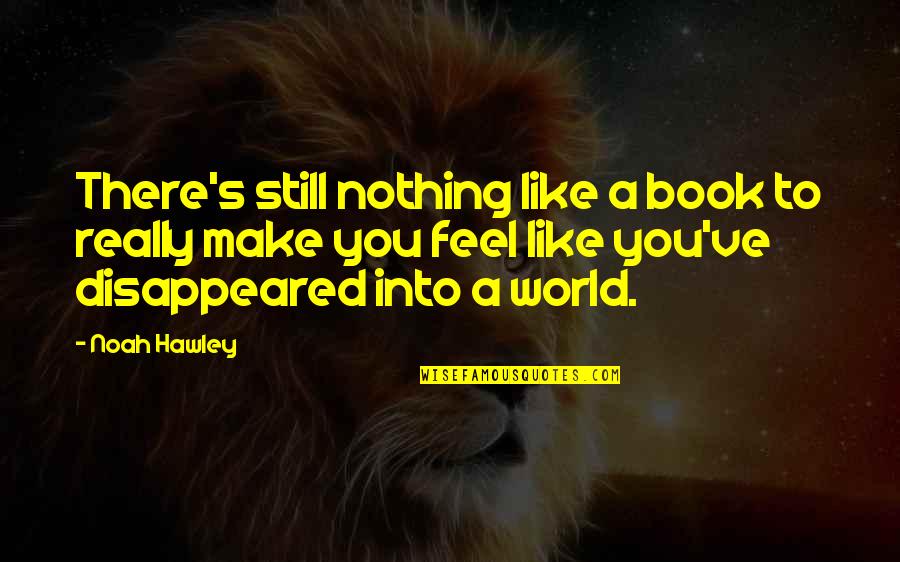 Stricklen And Dreyer Quotes By Noah Hawley: There's still nothing like a book to really Stricklen And Dreyer Quotes By Noah Hawley: There's still nothing like a book to really