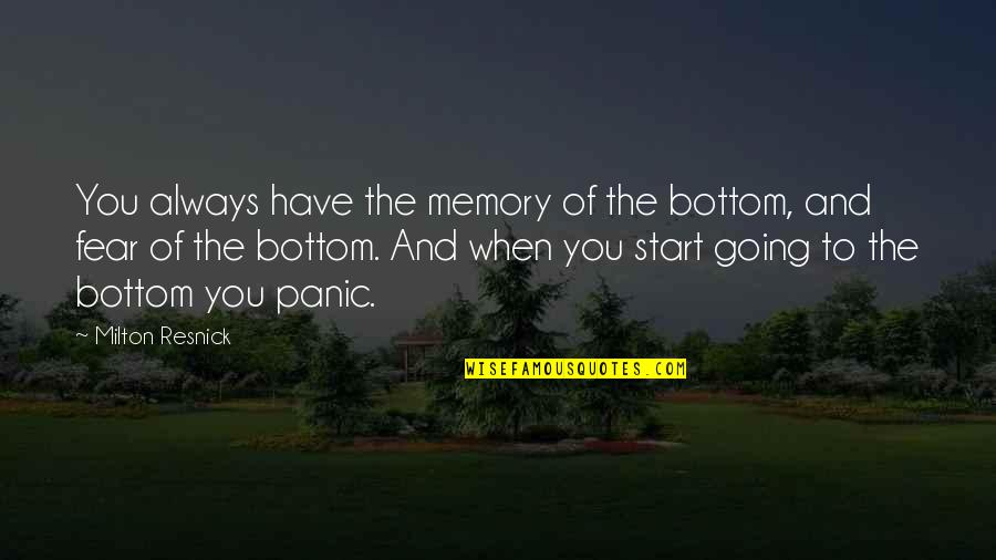 Strickling Sausage Quotes By Milton Resnick: You always have the memory of the bottom,