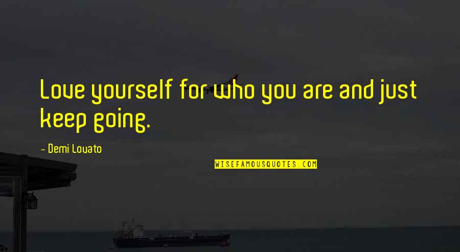 Strickly Quotes By Demi Lovato: Love yourself for who you are and just Strickly Quotes By Demi Lovato: Love yourself for who you are and just