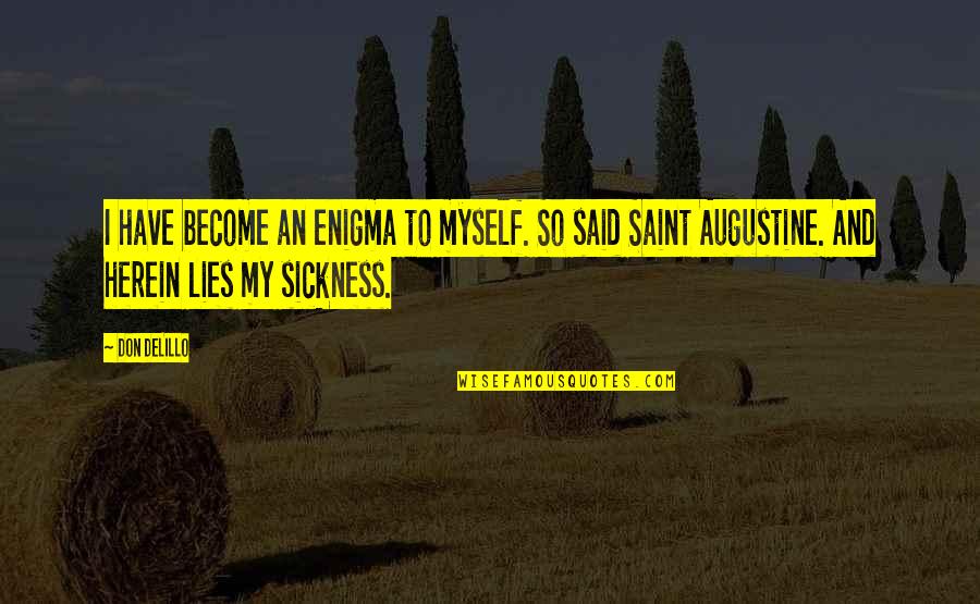 Strict Discipline Quotes By Don DeLillo: I have become an enigma to myself. So