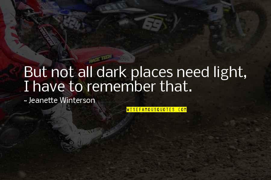 Strict Discipline Quotes By Jeanette Winterson: But not all dark places need light, I
