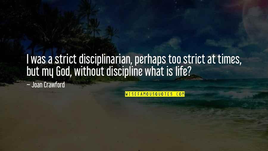 Strict Discipline Quotes By Joan Crawford: I was a strict disciplinarian, perhaps too strict