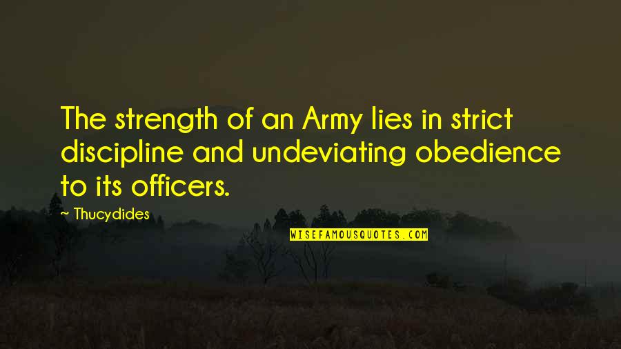 Strict Discipline Quotes By Thucydides: The strength of an Army lies in strict