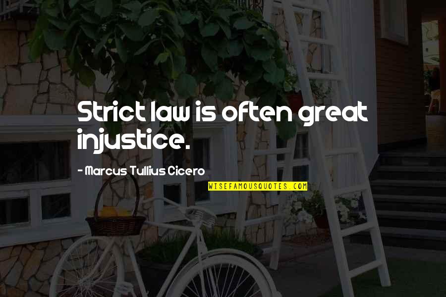 Strict Laws Quotes By Marcus Tullius Cicero: Strict law is often great injustice.