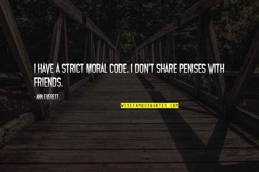 Strict Love Quotes By Ann Everett: I have a strict moral code. I don't