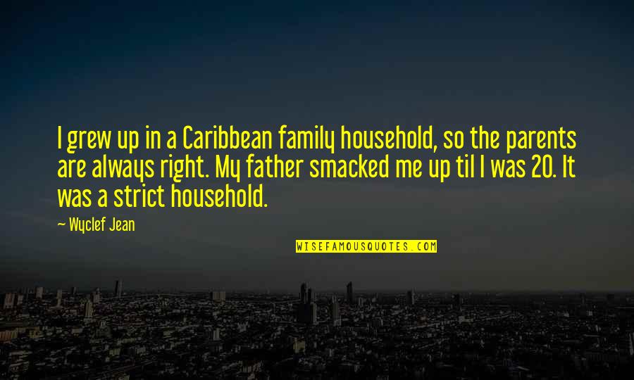 Strict Parents Quotes By Wyclef Jean: I grew up in a Caribbean family household,