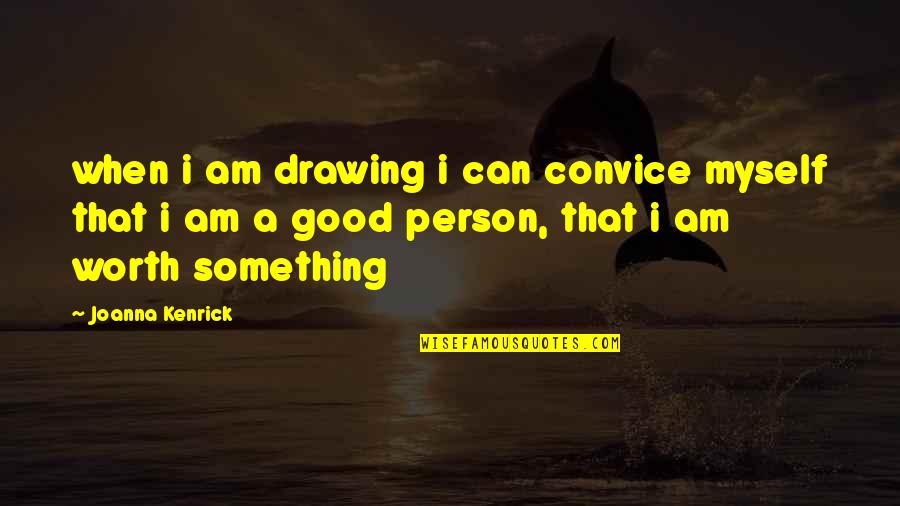 Strict Teachers Quotes By Joanna Kenrick: when i am drawing i can convice myself