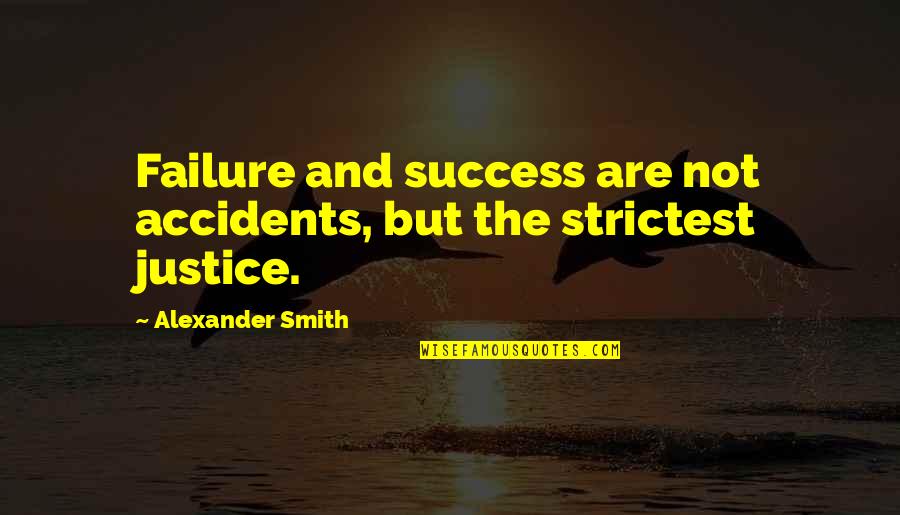 Strictest Quotes By Alexander Smith: Failure and success are not accidents, but the