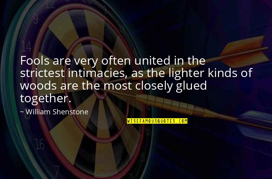 Strictest Quotes By William Shenstone: Fools are very often united in the strictest