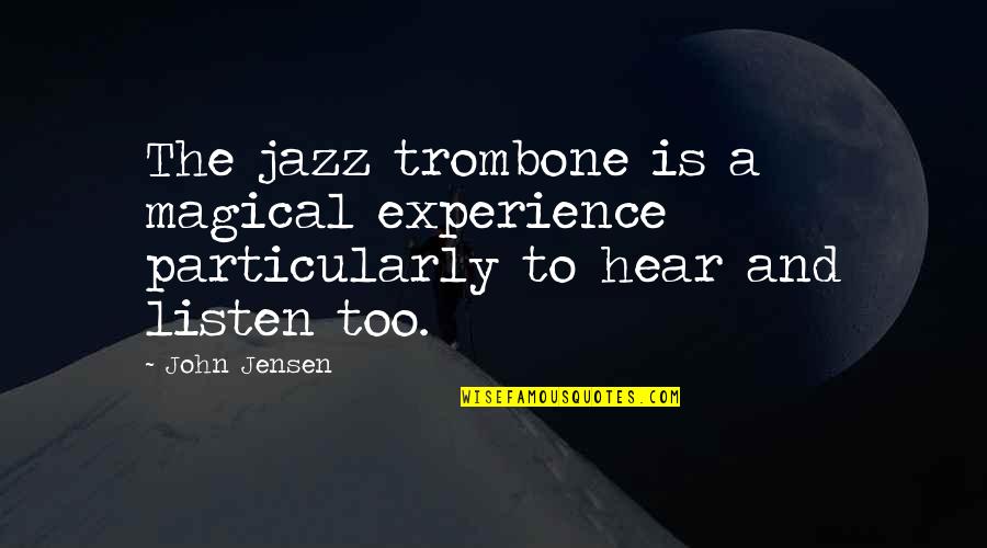 Strictly Ballroom Dancing Quotes By John Jensen: The jazz trombone is a magical experience particularly