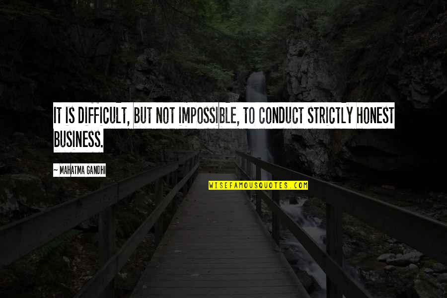 Strictly Business Quotes By Mahatma Gandhi: It is difficult, but not impossible, to conduct