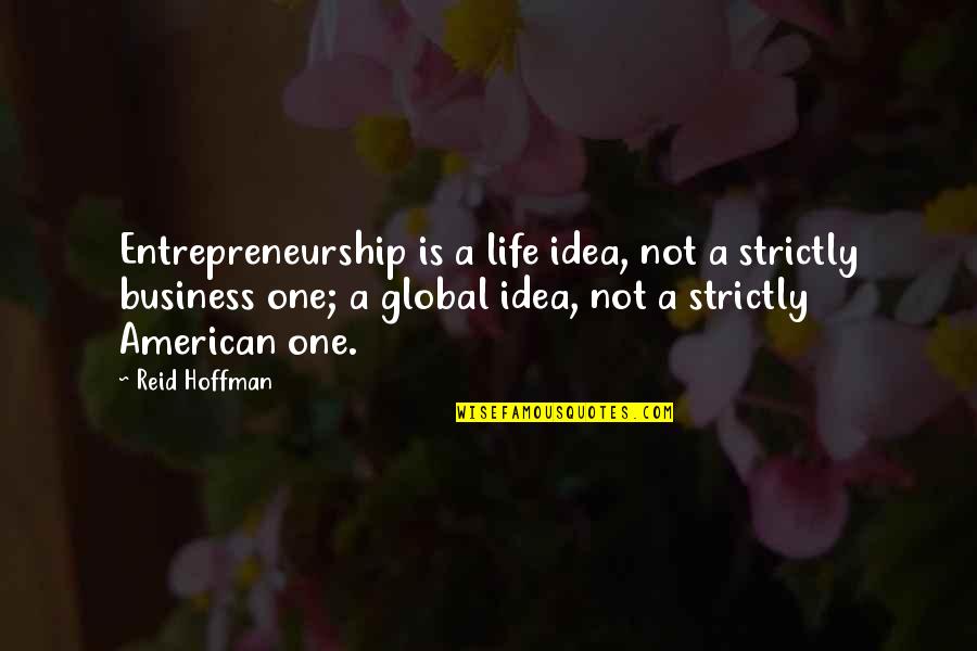 Strictly Business Quotes By Reid Hoffman: Entrepreneurship is a life idea, not a strictly