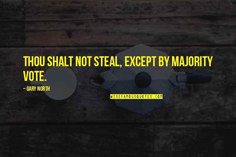 Strictly Come Dancing Quotes By Gary North: Thou shalt not steal, except by majority vote.