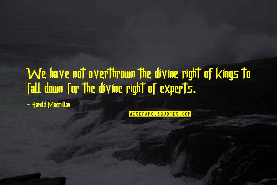 Strictly Judges Quotes By Harold Macmillan: We have not overthrown the divine right of