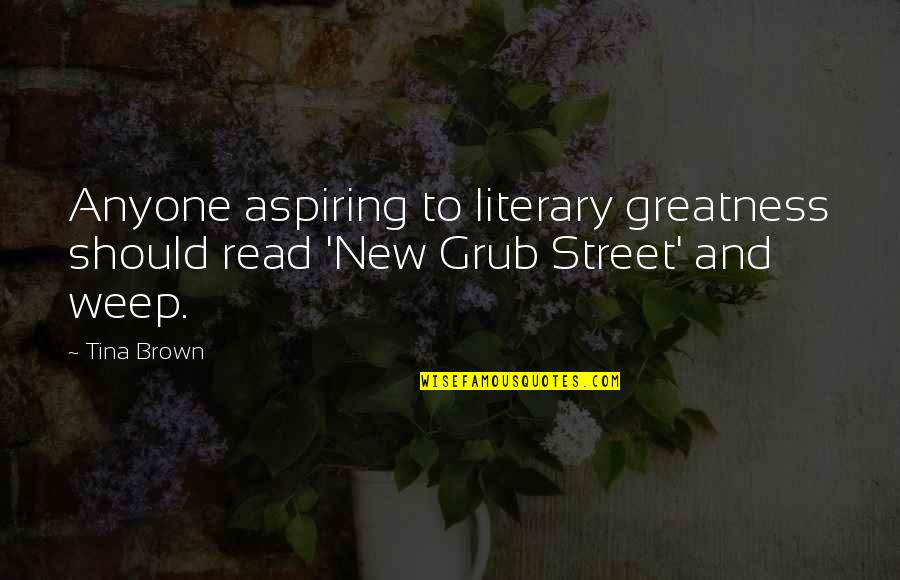 Strictly Mine Quotes By Tina Brown: Anyone aspiring to literary greatness should read 'New