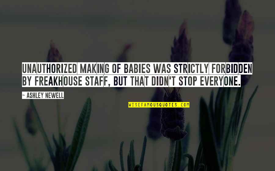 Strictly Quotes By Ashley Newell: Unauthorized making of babies was strictly forbidden by