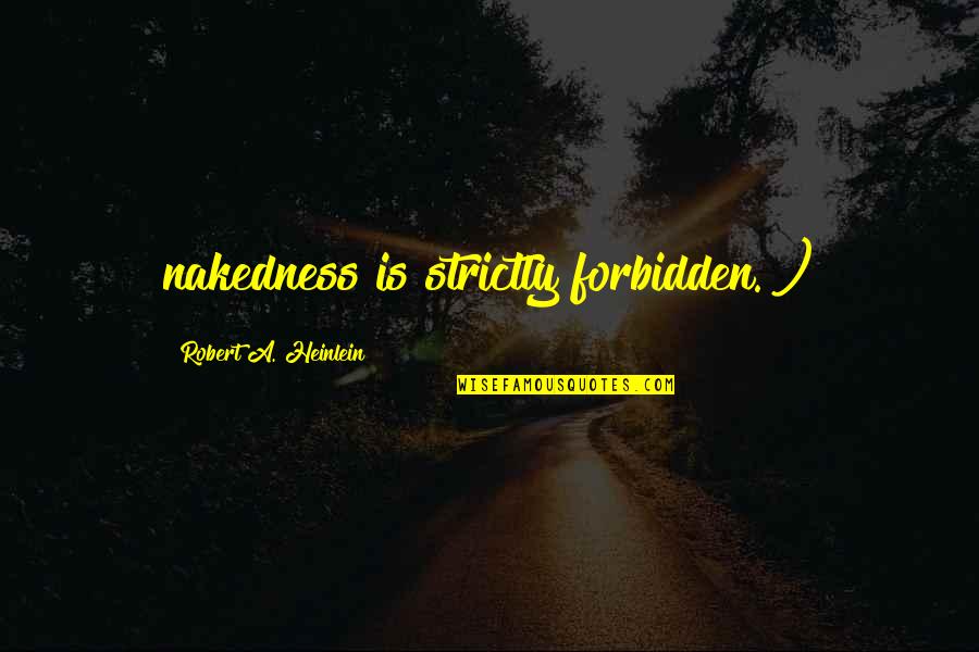 Strictly Quotes By Robert A. Heinlein: nakedness is strictly forbidden.") Strictly Quotes By Robert A. Heinlein: nakedness is strictly forbidden.")