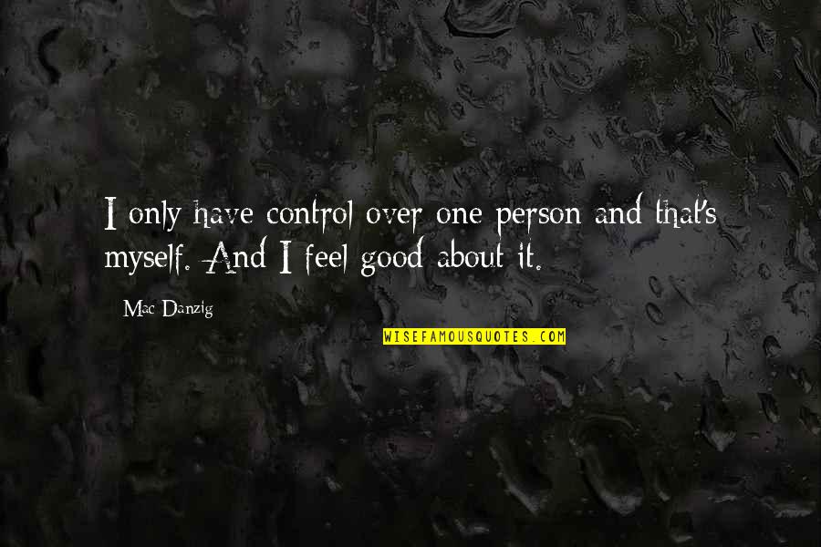 Strictureplasty Quotes By Mac Danzig: I only have control over one person and