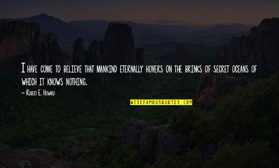 Strictureplasty Quotes By Robert E. Howard: I have come to believe that mankind eternally Strictureplasty Quotes By Robert E. Howard: I have come to believe that mankind eternally