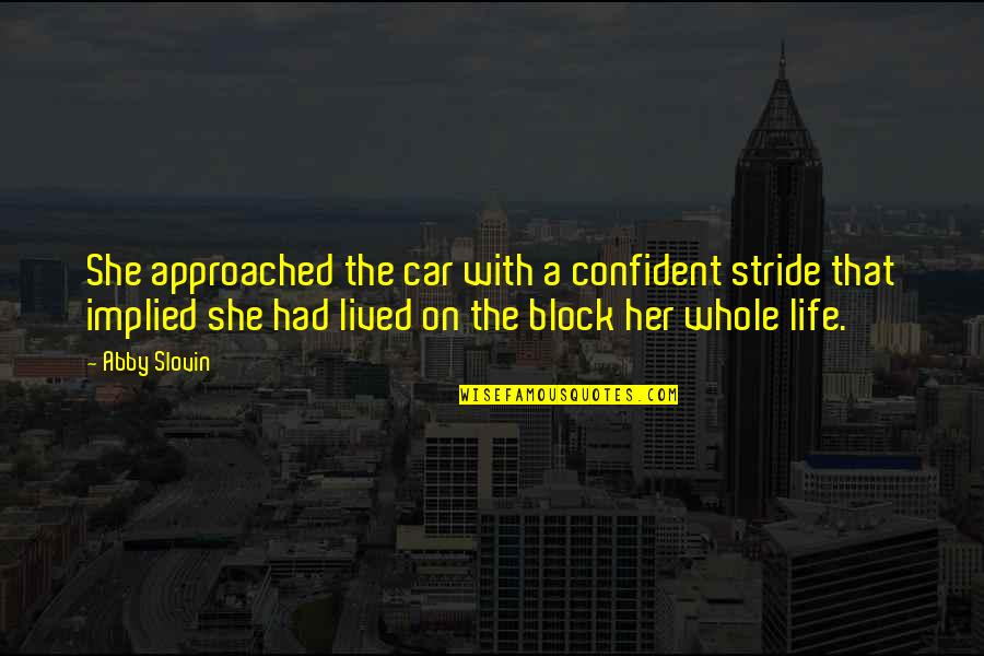 Stride Quotes By Abby Slovin: She approached the car with a confident stride