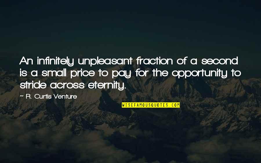 Stride Quotes By R. Curtis Venture: An infinitely unpleasant fraction of a second is Stride Quotes By R. Curtis Venture: An infinitely unpleasant fraction of a second is